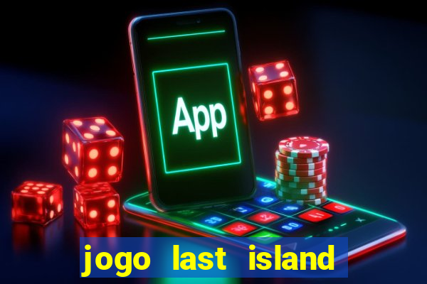 jogo last island of survival